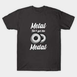 Metal Till Medal - Gym Design T-Shirt